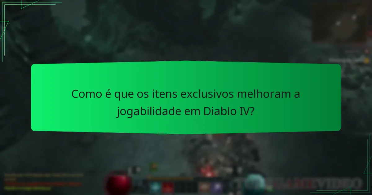 Como é que os itens exclusivos melhoram a jogabilidade em Diablo IV?