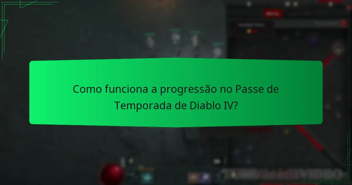 Como funciona a progressão no Passe de Temporada de Diablo IV?