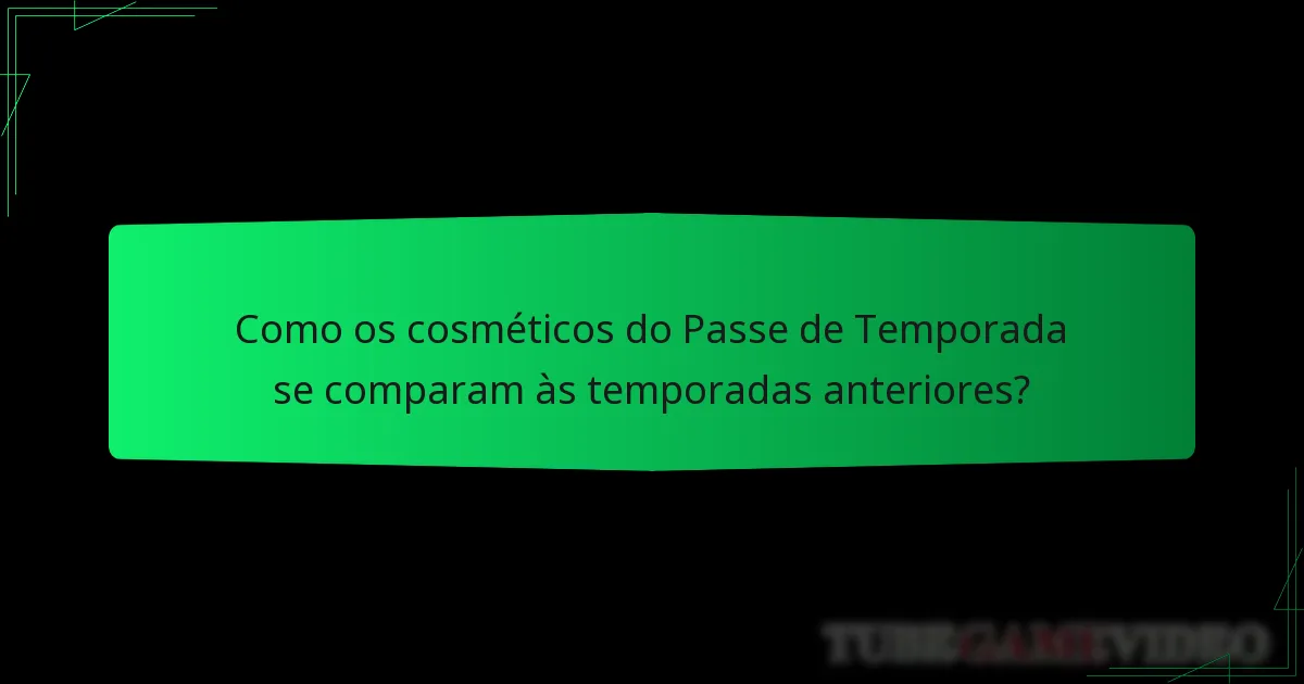 Como os cosméticos do Passe de Temporada se comparam às temporadas anteriores?