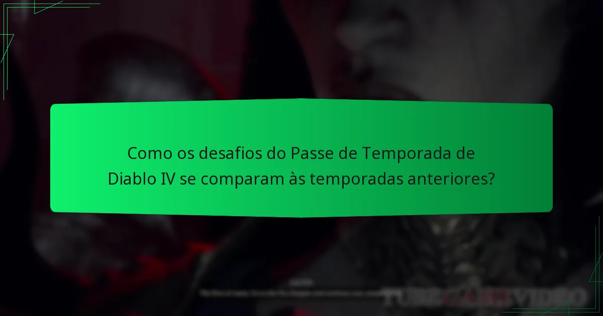 Como os desafios do Passe de Temporada de Diablo IV se comparam às temporadas anteriores?
