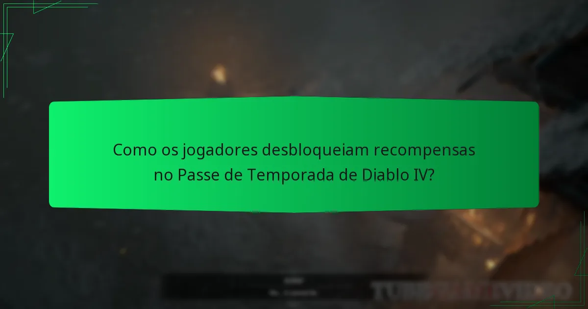 Como as recompensas do Passe de Temporada de Diablo IV se comparam às temporadas passadas?