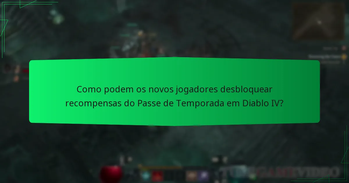 Como podem os novos jogadores desbloquear recompensas do Passe de Temporada em Diablo IV?