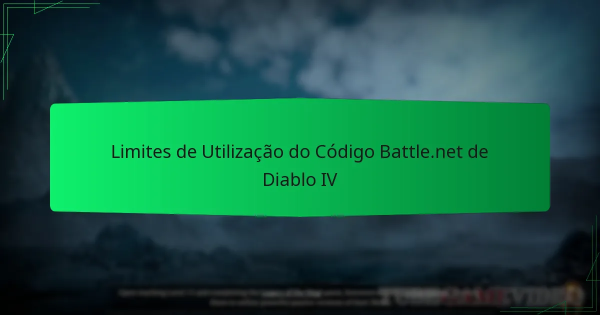 Limites de Utilização do Código Battle.net de Diablo IV