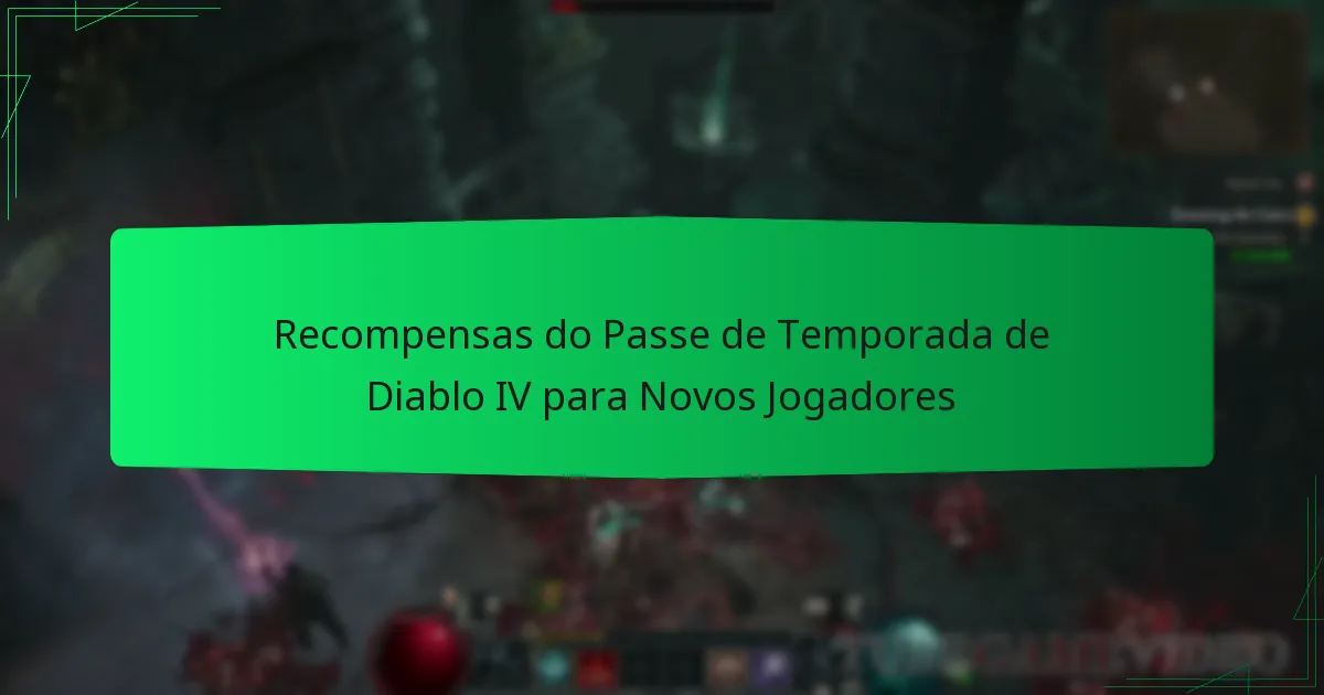 Recompensas do Passe de Temporada de Diablo IV para Novos Jogadores