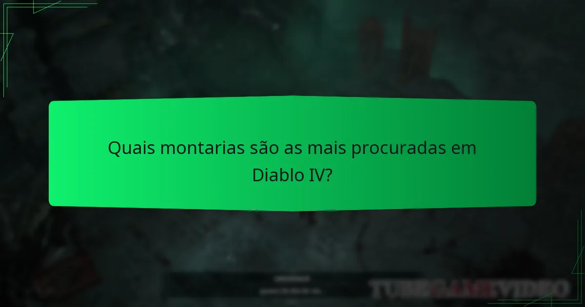 Quais montarias são as mais procuradas em Diablo IV?