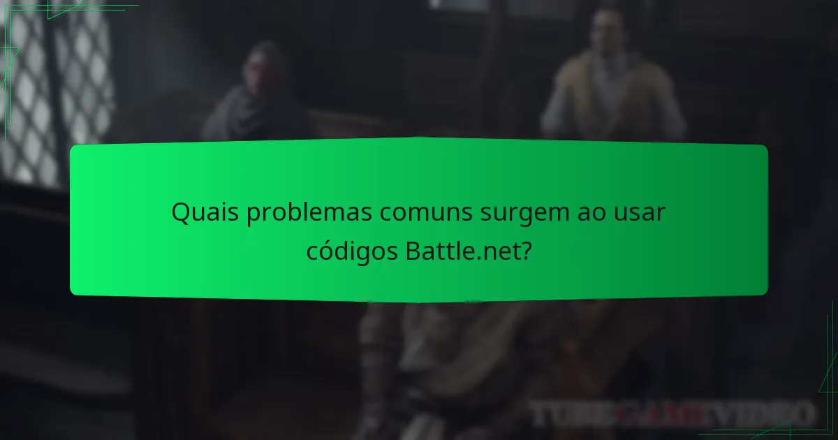 Quais problemas comuns surgem ao usar códigos Battle.net?
