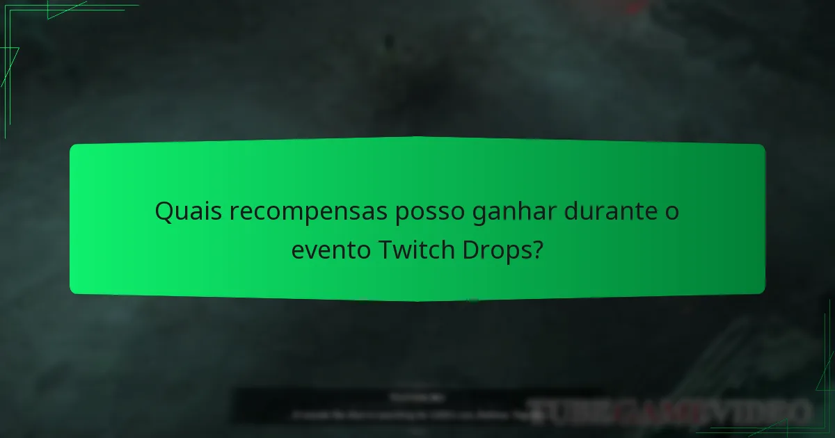 Quais recompensas posso ganhar durante o evento Twitch Drops?