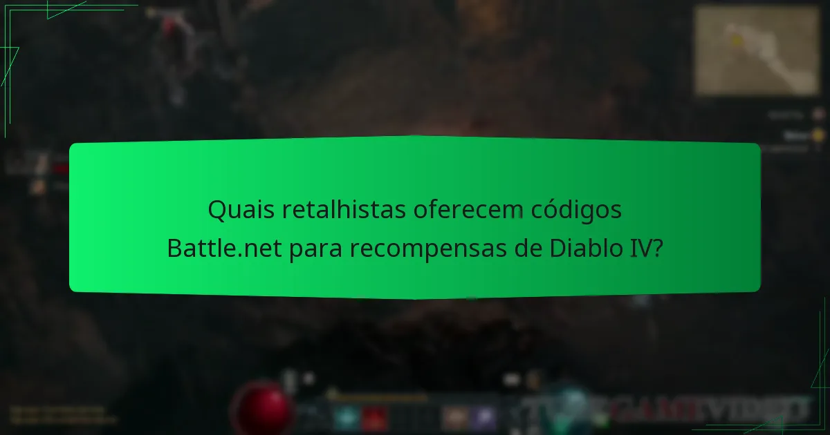 Quais retalhistas oferecem códigos Battle.net para recompensas de Diablo IV?