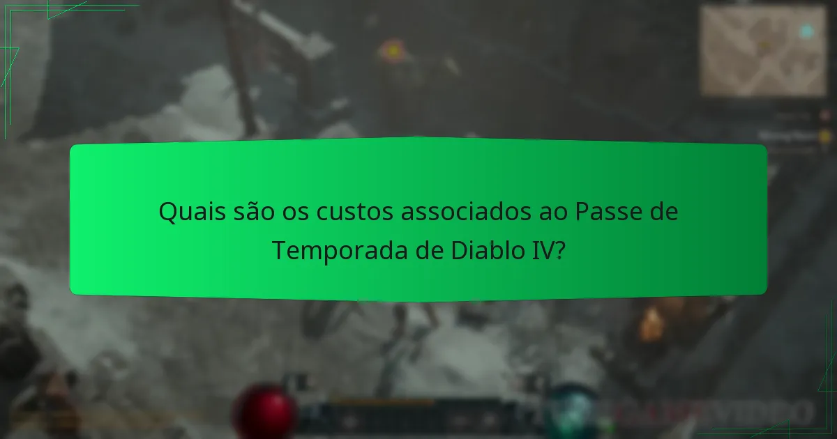 Quais são os custos associados ao Passe de Temporada de Diablo IV?